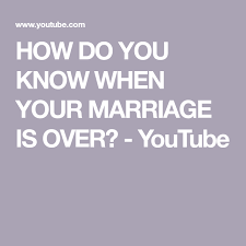How Do You Know When Your Marriage Is Over Youtube Did You Know Marriage Youtube