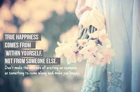 True happiness comes from within. Inspired Joyful Chaos Happiness Comes From Within Are You Happy True Happiness