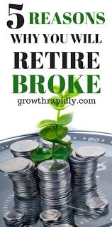 5 Reasons Why You Will Retire Broke Growthrapidly Personal Finance Budget Personal Finance Retirement