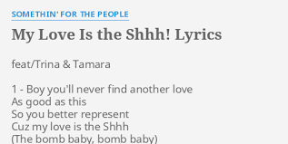 Saksikan drama shh i love you bermula jam 6.58 petang, setiap isnin hingga khamis hanya di tv3. My Love Is The Shhh Lyrics By Somethin For The People Feat Trina Tamara 1