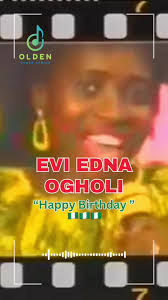 EDNA EVI OGHOLI: Celebrate a Joyful Birthday in Nigeria