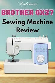 Brother Gx37 Sewing Machine Review Sewing Machine Sewing Machine Reviews Sewing