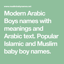 Modern Arabic Boys Names With Meanings And Arabic Text Popular Islamic And Muslim Baby Boy Names Baby Boy Names Muslim Baby Boy Names Boy Names