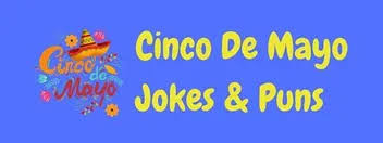 These questions are related to the zodiac, songs, famous personalities, and sayings about october. 25 Hilarious Cinco De Mayo Jokes And Puns Laffgaff