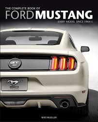 the complete book of ford mustang every model since 1964 1