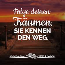 Folge Deinen Traumen Sie Kennen Den Weg Motivierende Spruche Lebensweisheiten