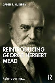 Reintroducing George Herbert Mead: 9780367464004: Huebner, Daniel R.: Books 