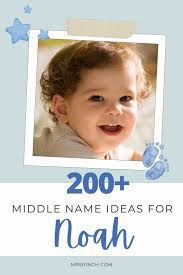Middle Names for Noah: 250+ Classic, Cool and Modern Ideas