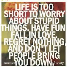 Life Is Too Short To Worry About Stupid Things Short Inspirational Quotes Words Quotes Inspirational Quotes