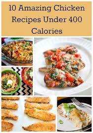 10 Amazing Chicken Recipes Under 400 Calories Chicken Recipes Under 400 Calories Best Chicken Recipes Chicken Recipes Under 300 Calories