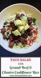 Ground Beef Taco Salad With Cilantro Cauliflower Rice Everyday Latina Recipe Recipes Healthy Recipes Ground Beef