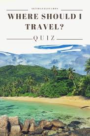 Are You Still Undecided Where To Travel Next We Ve Got You Covered Answer A Few Questions In Our Where Should I Travel Travel Quiz Top Vacation Spots Travel