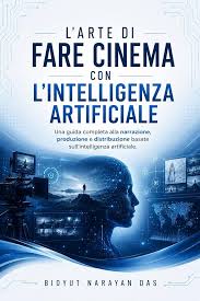 BIDYUT NARAYAN DAS – L’ARTE DI FARE CINEMA CON L’INTELLIGENZA ARTIFICIALE (PACCHETTO DI IA PER TE, SEMPLICE E INTELLIGENTE Vol. 5) (2026)