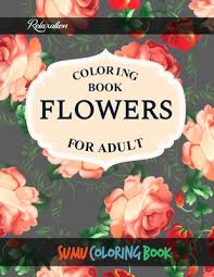 Add your name or write a birthday message in your favorite fonts, sizes, and colors. Flowers Coloring Book An Adult Coloring Book With Featuring Beautiful Flowers And Floral Designs Fun Easy And Relaxing Coloring Pages Flo Paperback Square Books