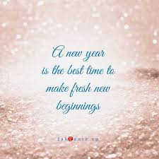 New Year Fresh New Beginnings New Beginning Quotes Quotes About New Year Inspirational Quotes Everyday
