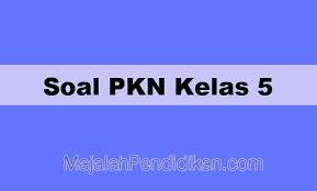 Contoh Soal Uts Pkn Kelas 5 Sd Mi 2021 Dan Pembahasannya