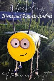 Upcycling Konservendosenbiene In 2020 Blechdosen Basteln Bastelideen Kindergeburtstag Basteln Mit Blechdosen