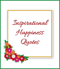 We all want to be happy, right? Inspirational Happiness Quotes The Gardening Cook