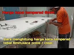 Kaca polos (clear) 16 mm. Harga Kaca Tempered 6mm Cara Menghitung Harga Kaca Tempered Tebal 6 Mili Youtube