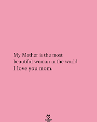 My Mother Is The Most Beautiful Woman In The World I Love You Mom In 2020 I Love You Mom Love You Mom Love You
