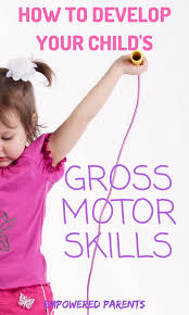 How To Develop Your Child S Gross Motor Skills Gross Motor Skills Gross Motor Activities Fine Motor Activities For Kids