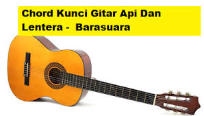 Em bm mengapa kini kurasakan lain dihatiku a em kau diam dan acuh tak acuh. Chord Kunci Gitar Api Dan Lentera Barasuara Calonpintar Com
