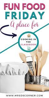 Fun Food Friday A Place For Cooking In The Classroom Mrs D S Corner Cooking In The Classroom Cooking Lesson Plans Visual Recipes
