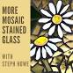 MORE MOSAIC STAINED GLASS WITH STEPH HOWE event image