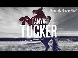Maybe you would like to learn more about one of these? Tanya Tucker S Bring My Flowers Now The Story Behind The Song
