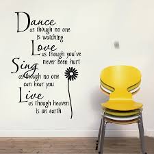 Dance As Through No One Is Watching Love As Though You Ve Never Been Hurt Sing As Though No One Can Hear You Live As Though Heaven Is On Earth Quotespictures Com