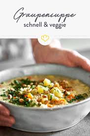 Graupensuppe Vegetarisch Der Schnelle Eintopf Zum Wohlfuhlen Rezept Graupensuppe Suppen Rezept Vegetarisch Rezepte