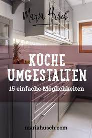 15 Einfache Kostengunstige Ideen Fur Deine Neue Alte Kuche In 2020 Kuche Neu Gestalten Kuchen Renovieren Ideen Alte Kuche