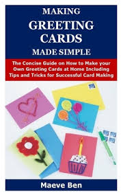 Free tutorials and photos to guide you all the way! Making Greeting Cards Made Simple The Concise Guide On How To Make Your Own Greeting Cards At Home Including Tips And Tricks For Successful Card Maki Paperback Politics And Prose Bookstore