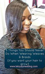 This is one reason many of us resort to wearing weaves and wigs. Latoya Jones 5 Things You Should Never Do When Wearing Weaves Braids If You Want Your Hair Braids With Weave Natural Hair Care Regimen Natural Hair Styles