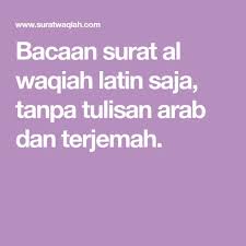 Read or listen al quran e pak online with tarjuma (translation) and tafseer. Bacaan Surat Al Waqiah Latin Saja Tanpa Tulisan Arab Dan Terjemah Tulisan Surat Membaca
