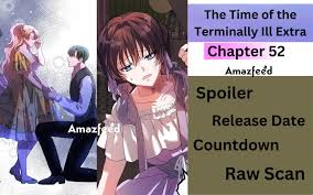 The Time of the Terminally Ill Extra Chapter 52 Spoiler, Release Date,  Countdown, Recap, Raw Scan & Where to Read » Amazfeed