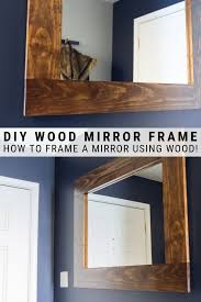 Add barn wood for a farmhouse style, white moulding for a modern look, or etched wood for a more formal look. How To Make A Simple Mirror Frame With Wood Upgrade An Old Mirror Diy Wood Mirror Frame Wood Framed Mirror Wood Mirror