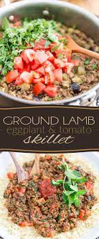 Ground Lamb Eggplant Tomato Skillet Recipe Ground Lamb Recipes Ground Lamb Lamb Recipes