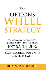 A covered call is simply when an investor sells a call option on a stock that the june 9, 2021 at 12:29 pm. Amazon Com The Options Wheel Strategy The Complete Guide To Boost Your Portfolio An Extra 15 20 With Cash Secured Puts And Covered Calls Ebook Publications Freeman Kindle Store