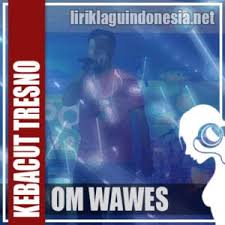 C am d yen wes dalane kudu kuat atine. Lirik Lagu Om Wawes Kebacut Tresno