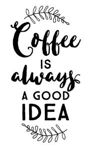 Free Free 326 Svg Coffee Is Always A Good Idea SVG PNG EPS DXF File