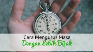 Tips dan teknik pengurusan masa berkesan. Cara Mengurus Masa Dengan Lebih Bijak Wikicara