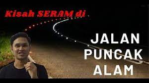 Jalan puncak alam merupakan jalan paling seram di shah alam? Free Hantu Jalan Puncak Alam Watch Online Khatrimaza