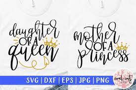 Download Mother Of A Princess And Daughter Of A Queen Matching Svg 245544 Cut Files Design Bundles
