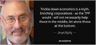 Joseph Stiglitz Quote Trickle Down Economics Is A Myth Enriching Corporations As The