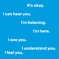 I wish i had answers for you. It S Okay I Can Hear You I M Listening I M Here I See You I Understand You I Feel You Post By Ziya On Boldomatic