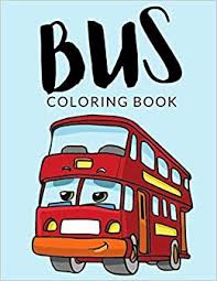 Happy double decker bus printable coloring page free to download and print. Bus Coloring Book Bus Coloring Pages Over 30 Pages To Color Perfect Double Decker Bus Colouring Pages For Boys Girls And Kids Of Ages 4 8 And Up Hours Of Fun Guaranteed Lab Painto 9798696181387 Amazon Com Books