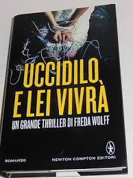 1 LIBRO ROMANZO BOOK GIALLI THRILLER BESTSELLER FREDA WOLFF,UCCIDILO E LEI  VIVRà