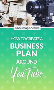 How To Create A Business Plan Around Your Youtube Channel Backstageincome Creating A Business Plan Business Planning How To Plan