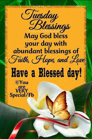 Have A Blessed Day Happy Tuesday Quotes Tuesday Quotes Good Morning Good Morning Tuesday